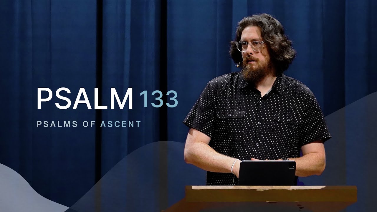 Psalm 133 || Songs for the Road: Psalms of Ascent (Part 8) || Pastor Taylor Shade