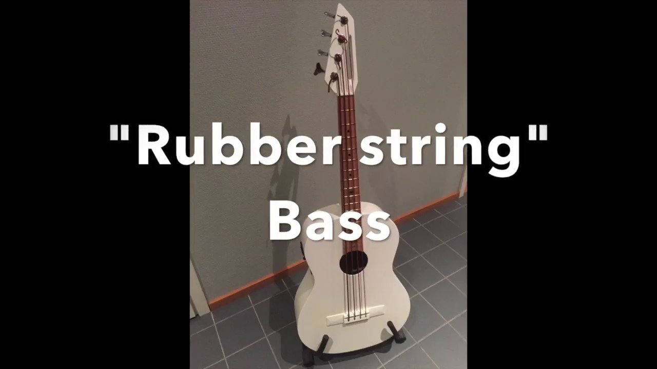 A rubber string Bass