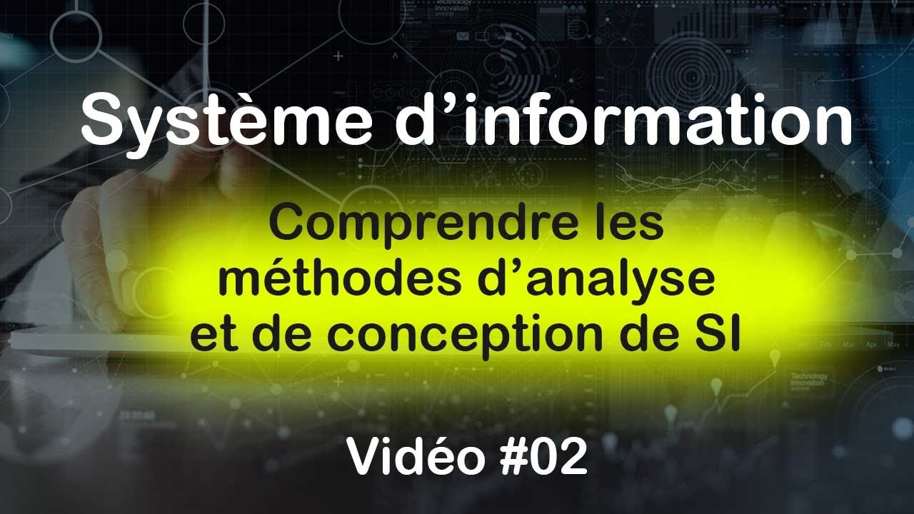Conception de systèmes d'information #01 :  Comprendre les méthodes d'analyse et de conception de SI