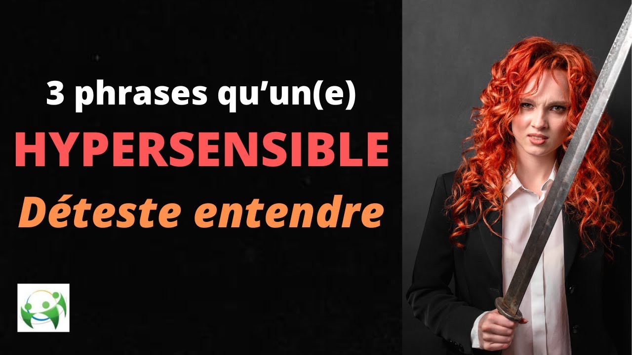 Un(e) HYPERSENSIBLE S’ÉNERVE TOUJOURS en entendant ces 3 phrases