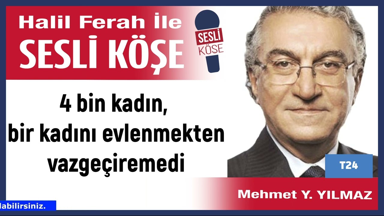 Mehmet Yılmaz: 4 bin kadın, bir kadını evlenmekten vazgeçiremedi'15/03/26 Halil Ferah ile Sesli Köşe