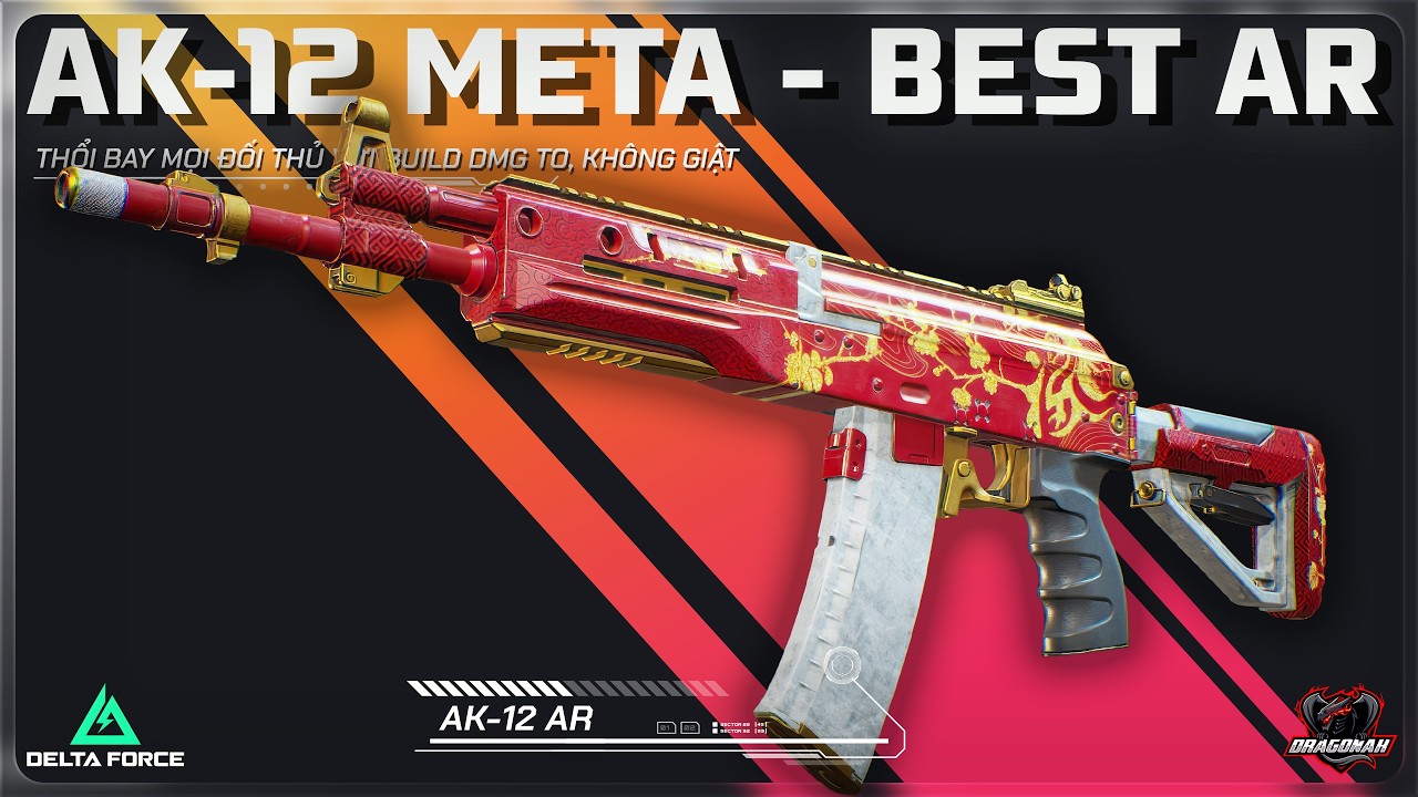 AK-12 META - THỔI BAY MỌI ĐỐI THỦ VỚI BUILD DMG TO, KHÔNG GIẬT | HƯỚNG DẪN DELTA FORCE | DRAGONAK
