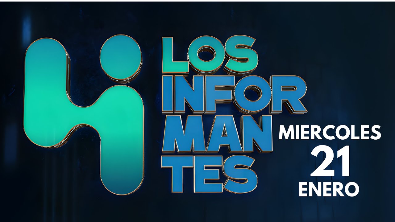 Los Informantes - Miercoles 21 de Enero 2026