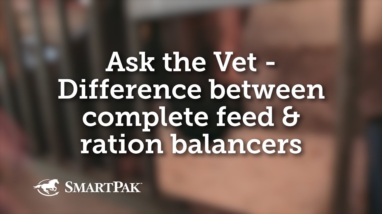 Ask the Vet - Difference between complete feed and ration balancers