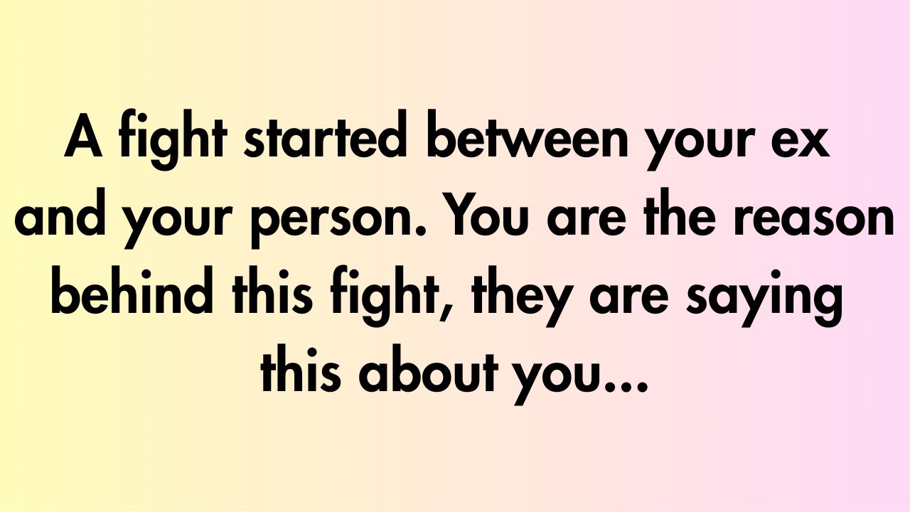 Angels say | A fight started between your ex and your... | Angel Message