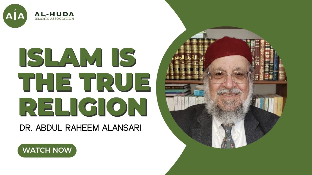 Islam Is the True Religion by Dr. Abdul Raheem Alansari | Al-Huda Islamic Association