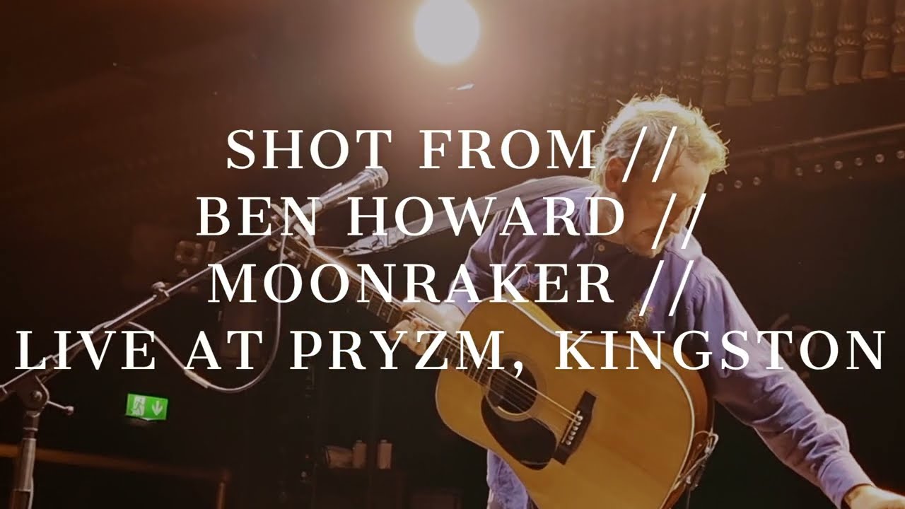 SHOT FROM // BEN HOWARD // MOONRAKER (STRIPPED BACK) // LIVE AT PRYZM, KINGSTON
