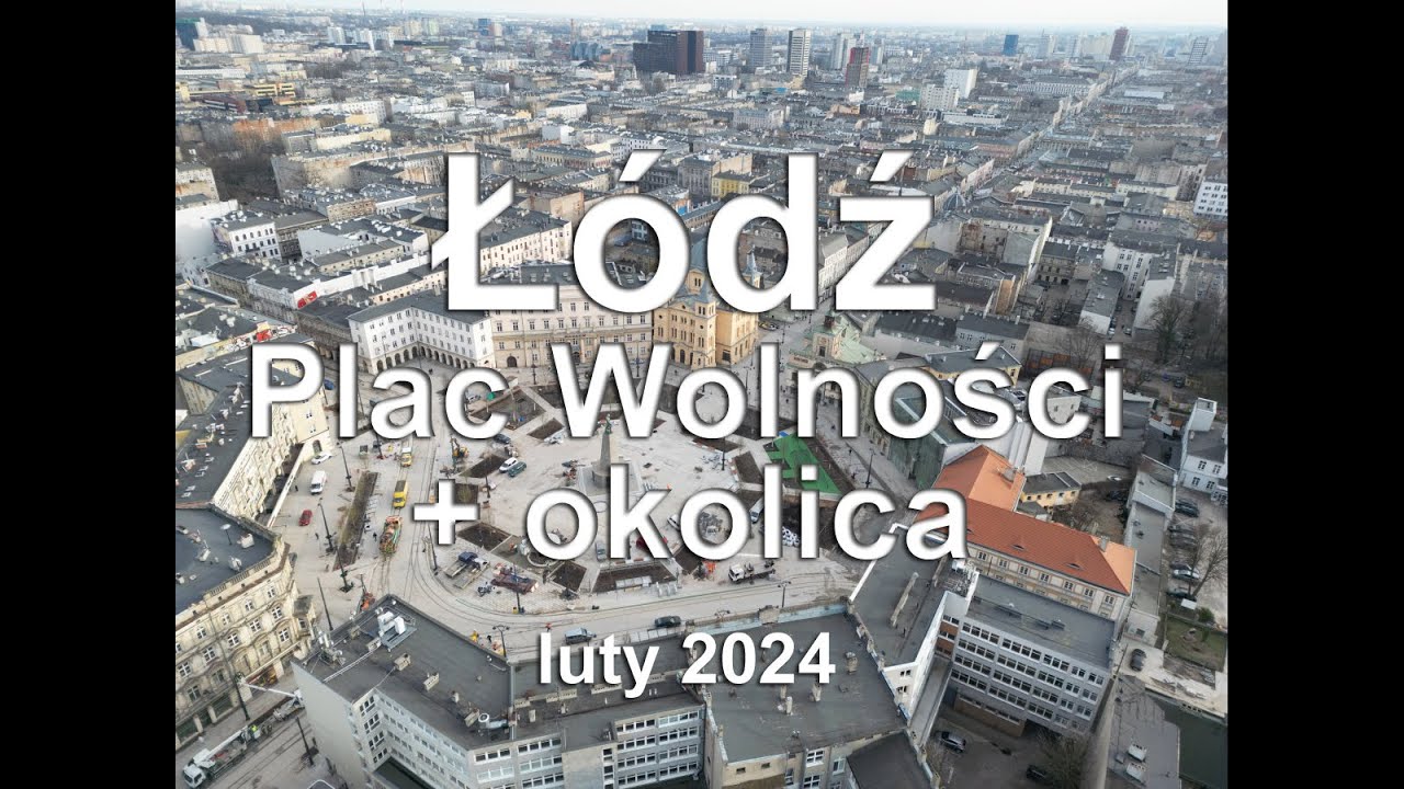 Z DRONA -  Łódź - Plac Wolności (remont c.d.) 2024.02  (504m)