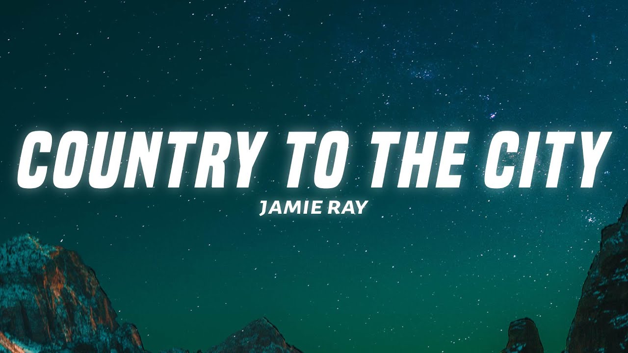 Jamie Ray - COUNTRY TO THE CITY (Lyrics)