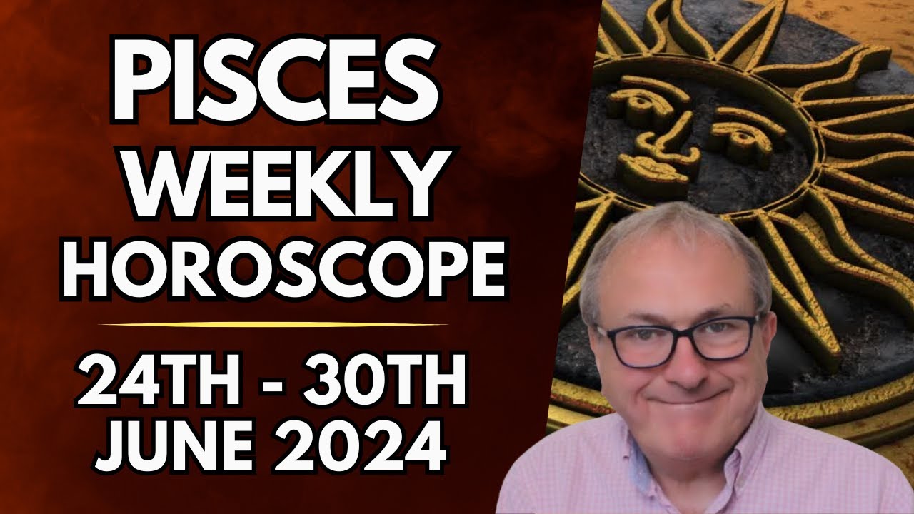 Pisces Horoscope -  Weekly Astrology - 24th to 30th June 2024
