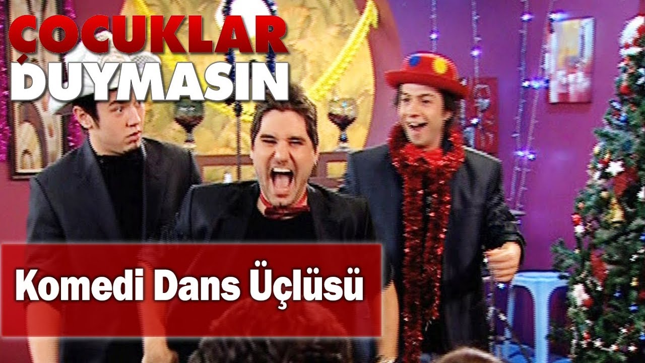 Komedi dans üçlüsü - Çocuklar Duymasın