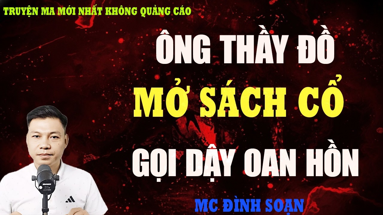 TRUYỆN MA：ÔNG THẦY ĐỒ MỞ SÁCH CỔ GỌI DẬY OAN HỒN | TRUYỆN MA VIỆT NAM  | KỂ CHUYỆN MA ĐÊM KHUYA