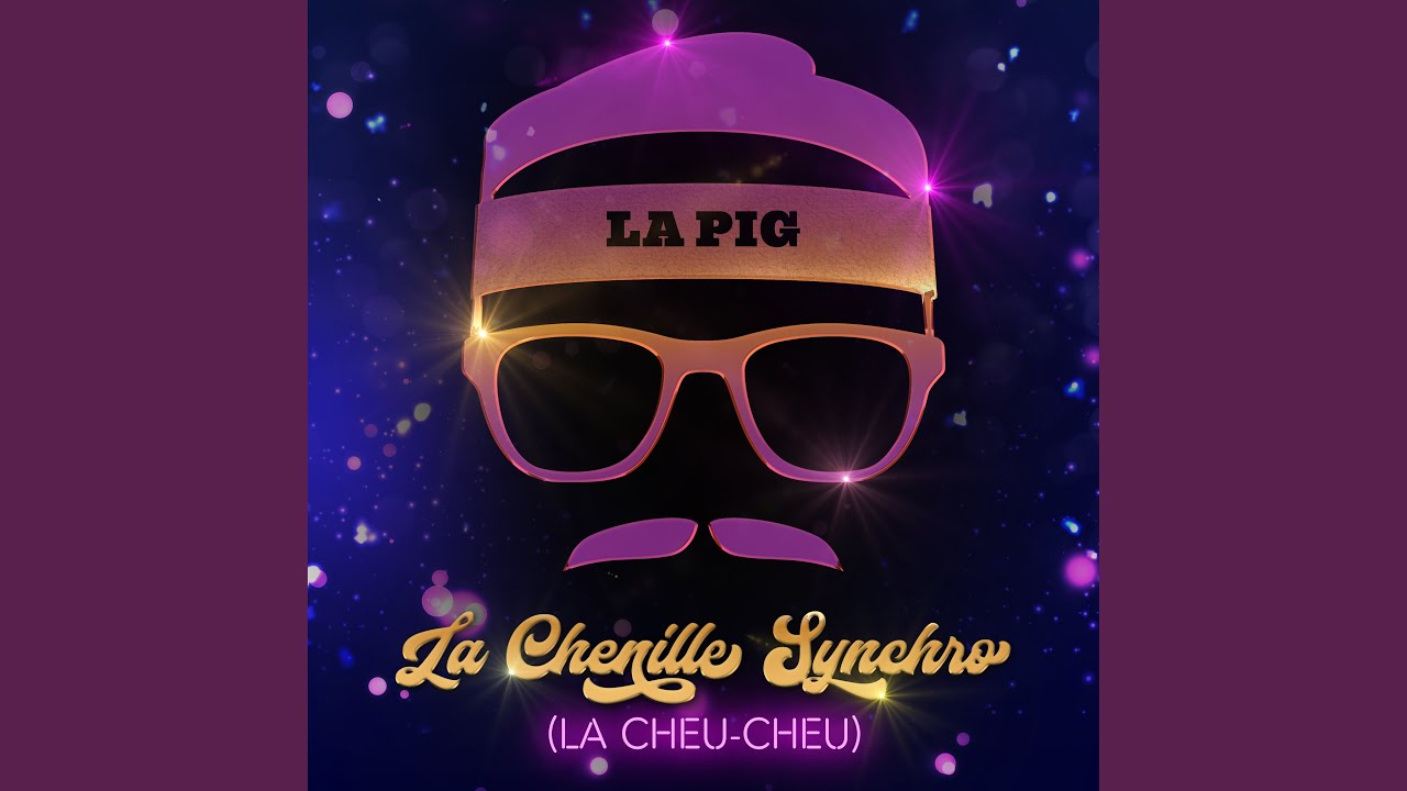 La Chenille Synchro (La Cheu-Cheu)
