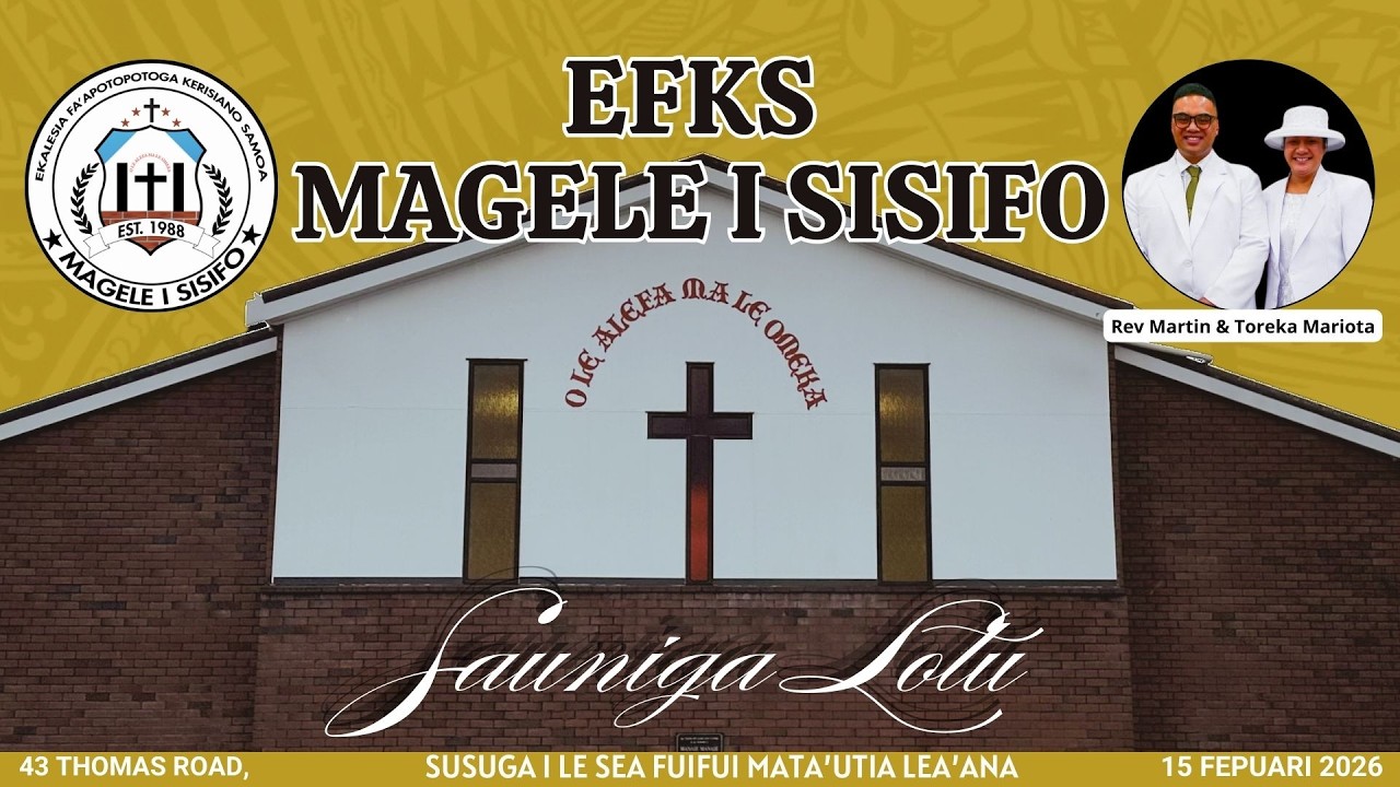 EFKS Magele i Sisifo: Sauniga Lotu 15 Fepuari 2026