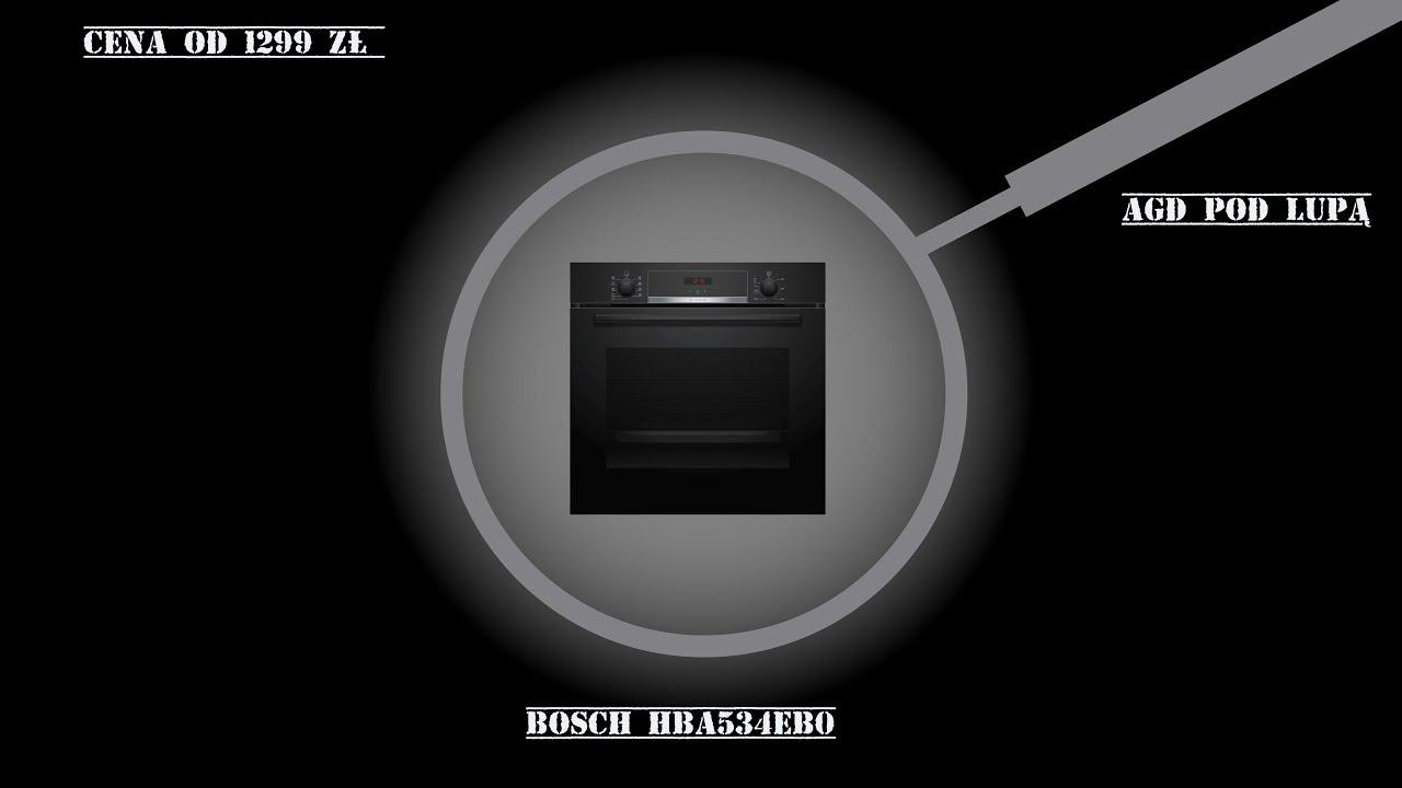 Czy prostota piekarnika Bosch HBA534EB0 przekona cię do kupna ?