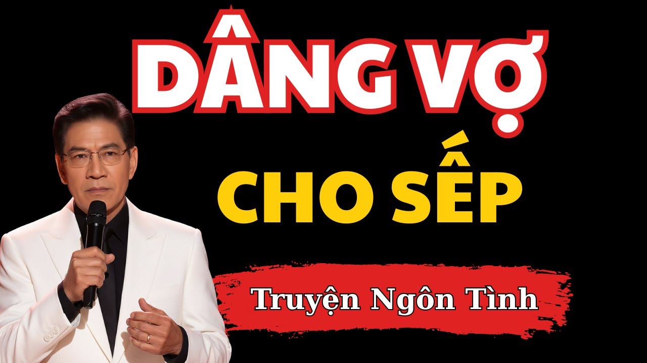 DÂNG VỢ CHO SẾP - Ván Cờ Đặt Cược Danh Dự và Sự Thật Về Người Vợ Hiền | Truyện Ngôn Tình
