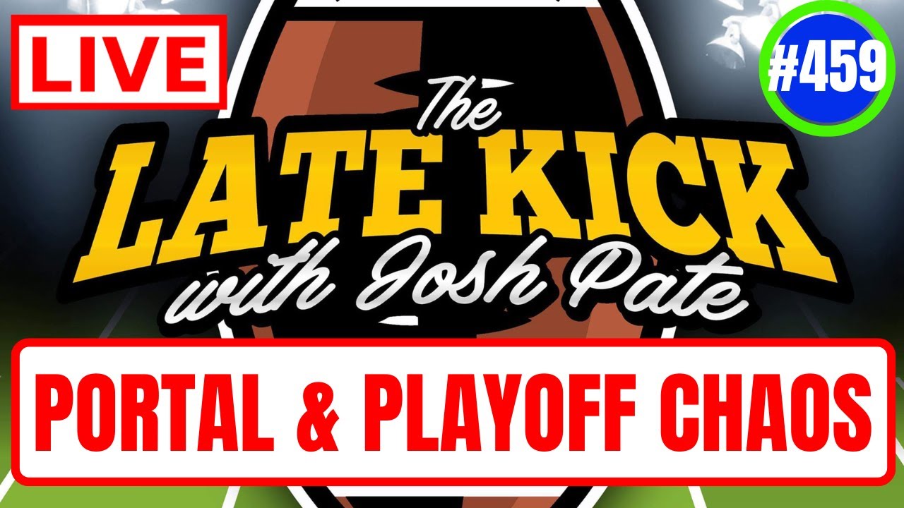 Late Kick Live Ep 459: CFP Best vs Most Deserving | UGA-Bama Impact | Transfer Portal Chaos
