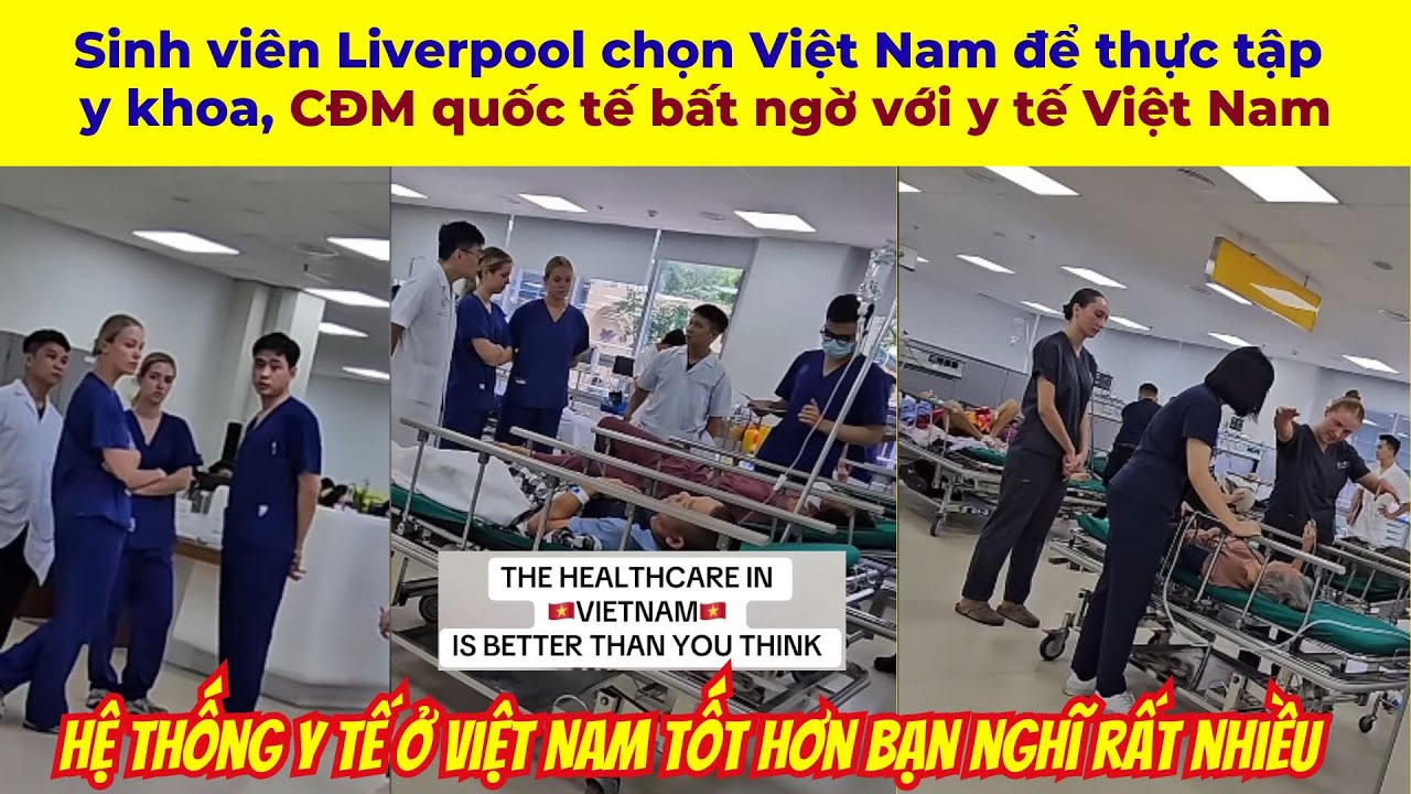 Sinh viên Liverpool chọn Việt Nam để thực tập y khoa, CĐM quốc tế bất ngờ với y tế Việt Nam