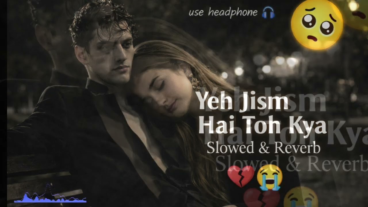 🎧 Yeh Jism Hai Toh Kya – Slowed + Reverb | Lofi Version 💔