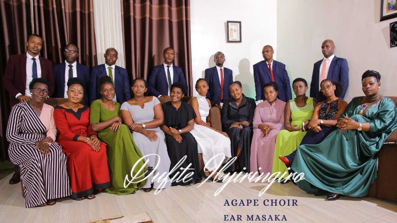 DUFITE IBYIRINGIRO BY AGAPE CHOIR/EAR MASAKA