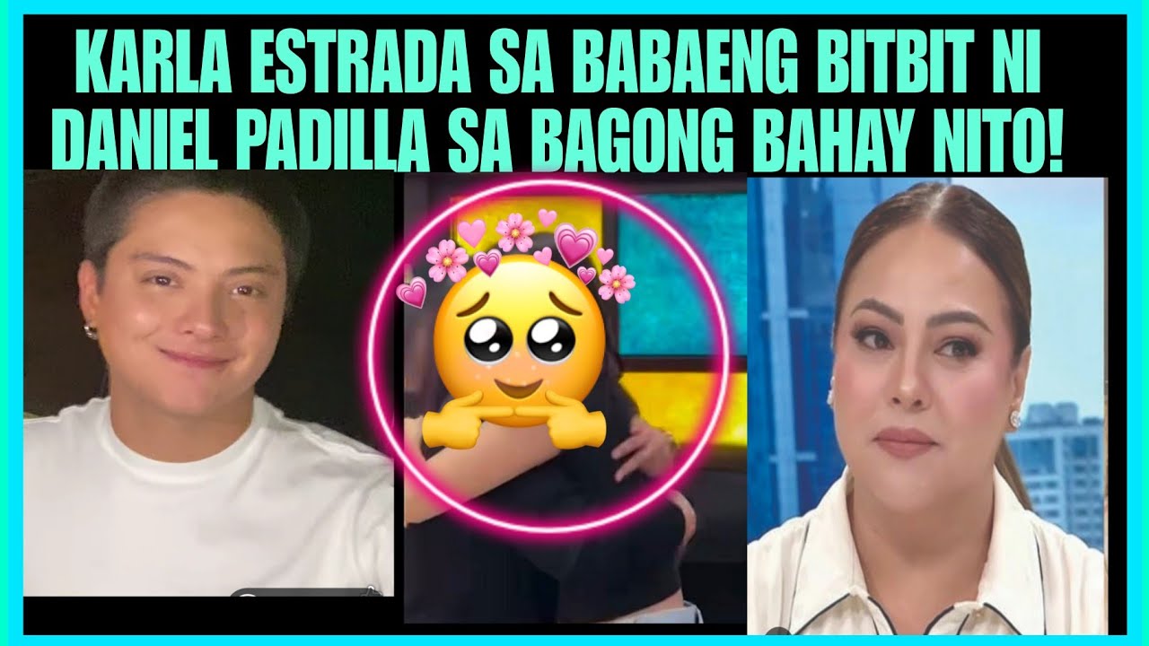 KARLA ESTRADA NASURPRESA SA GIRL NA BITBIT NI DANIEL PDILLA SA NEW HOUSE NITO