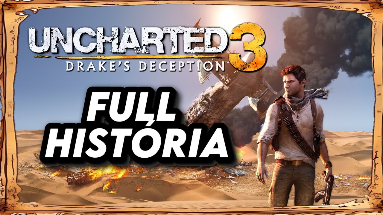 HISTÓRIA COMPLETÍSSIMA - 》[ UNCHARTED 3: DRAKE'S DECEPTION ]《