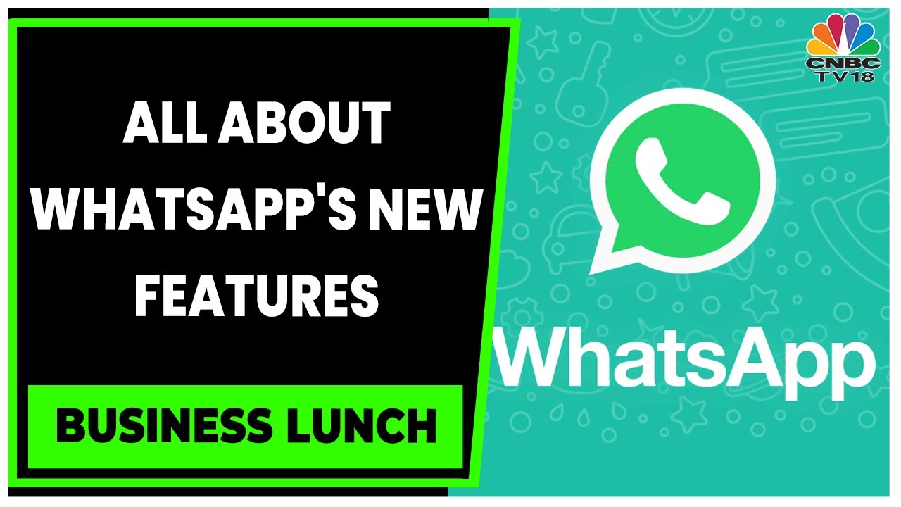 WhatsApp Announces New Features & Will Roll Out In Next Few Months | Business Lunch | CNBC-TV18