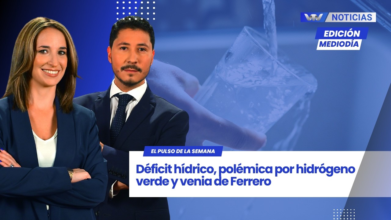 Ed.Med.20/03|El Pulso de la Semana: Déficit hídrico, polémica por hidrógeno verde y venia de Ferrero