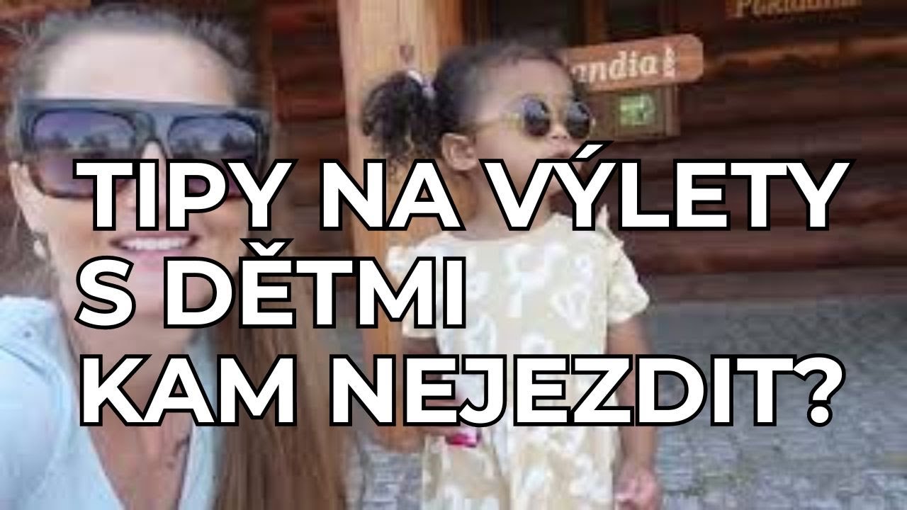 VLOG | TIPY NA VÝLETY S DĚTMI A KAM URČITĚ NEJEZDIT!