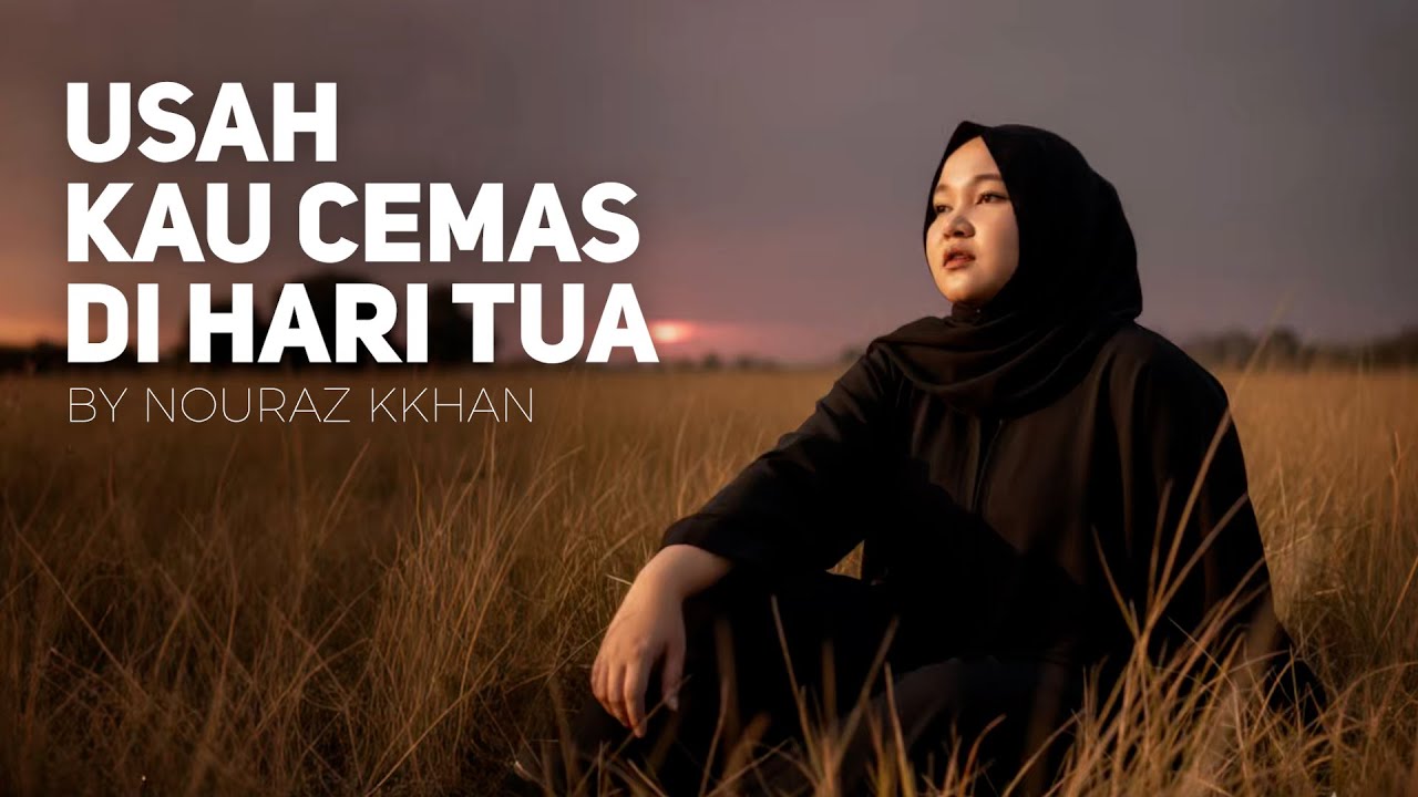 USAH KAU CEMAS DI HARI TUA - MISSILE COVER BY NOURAZ KKHAN