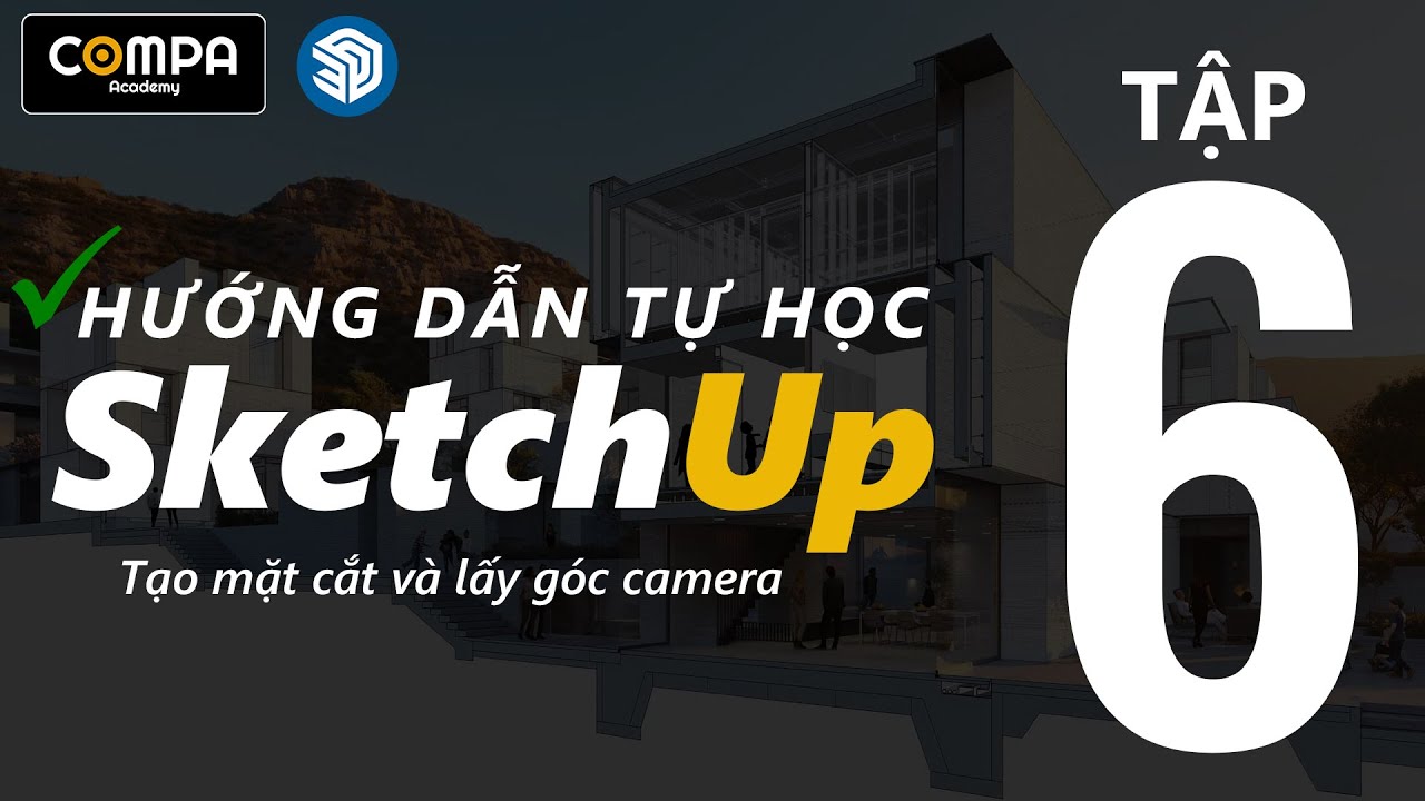✅[ TỰ HỌC SKETCHUP ]- TẬP 6: TẠO MẶT CẮT - LẤY GÓC CAMERA