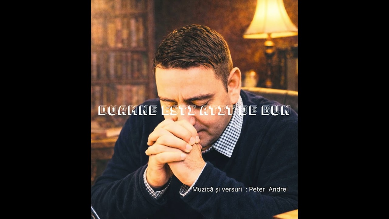 Doamne ești atit de bun .  | Peter Andrei | . 