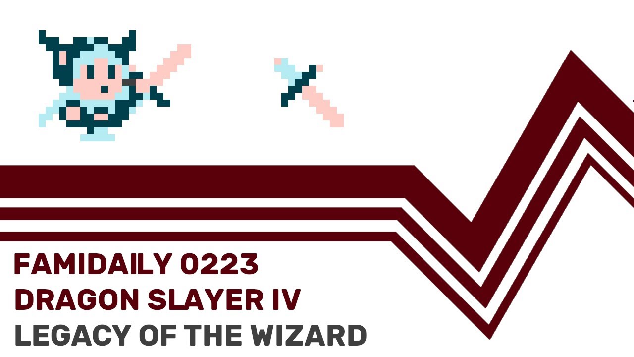 Famidaily - Episode 0223 - Dragon Slayer IV/Legacy of the Wizard (ドラゴンスレイヤーIV)