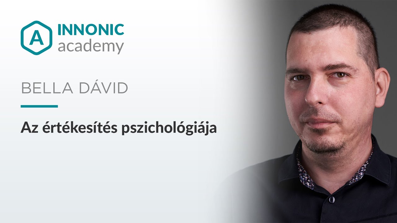 Hogyan lehetsz jobb értékesítő? Pszichológia a sales mögött - Bella Dávid - Innonic Academy Talk