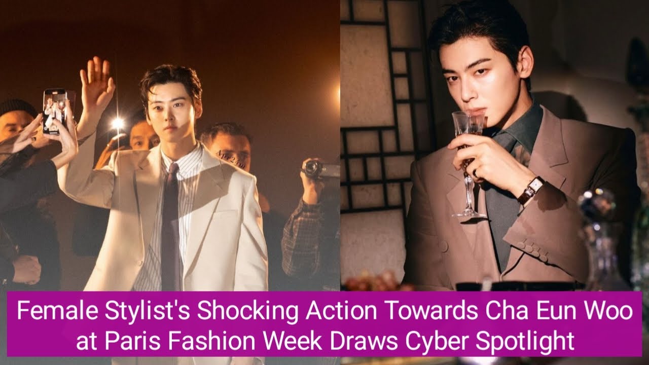 Female Stylist's Shocking Action Towards Cha Eun Woo at Paris Fashion Week Draws the Spotlight!