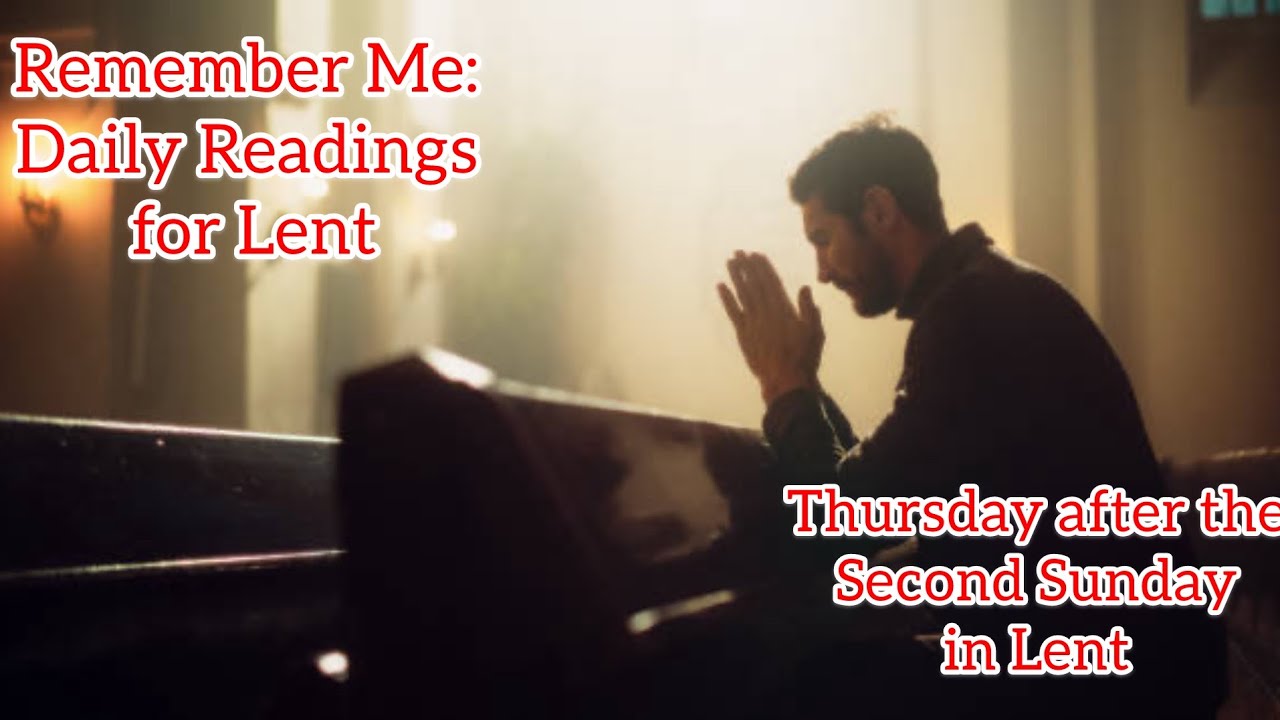 Remember Me: Daily Readings for Lent - Thursday after the Second Sunday in Lent