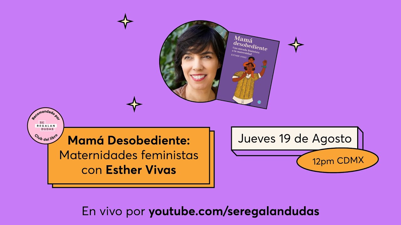Mamá Desobediente: Maternidades feministas con #EstherVivas | Se Regalan Dudas