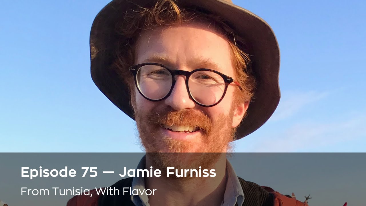 Ep 75.  Jamie Furniss - From Tunisia With Flavor