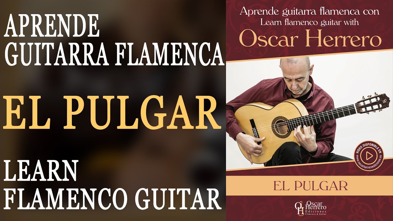 EL PULGAR - Aprende guitarra flamenca con Oscar Herrero/Learn flamenco guitar with Oscar Herrero