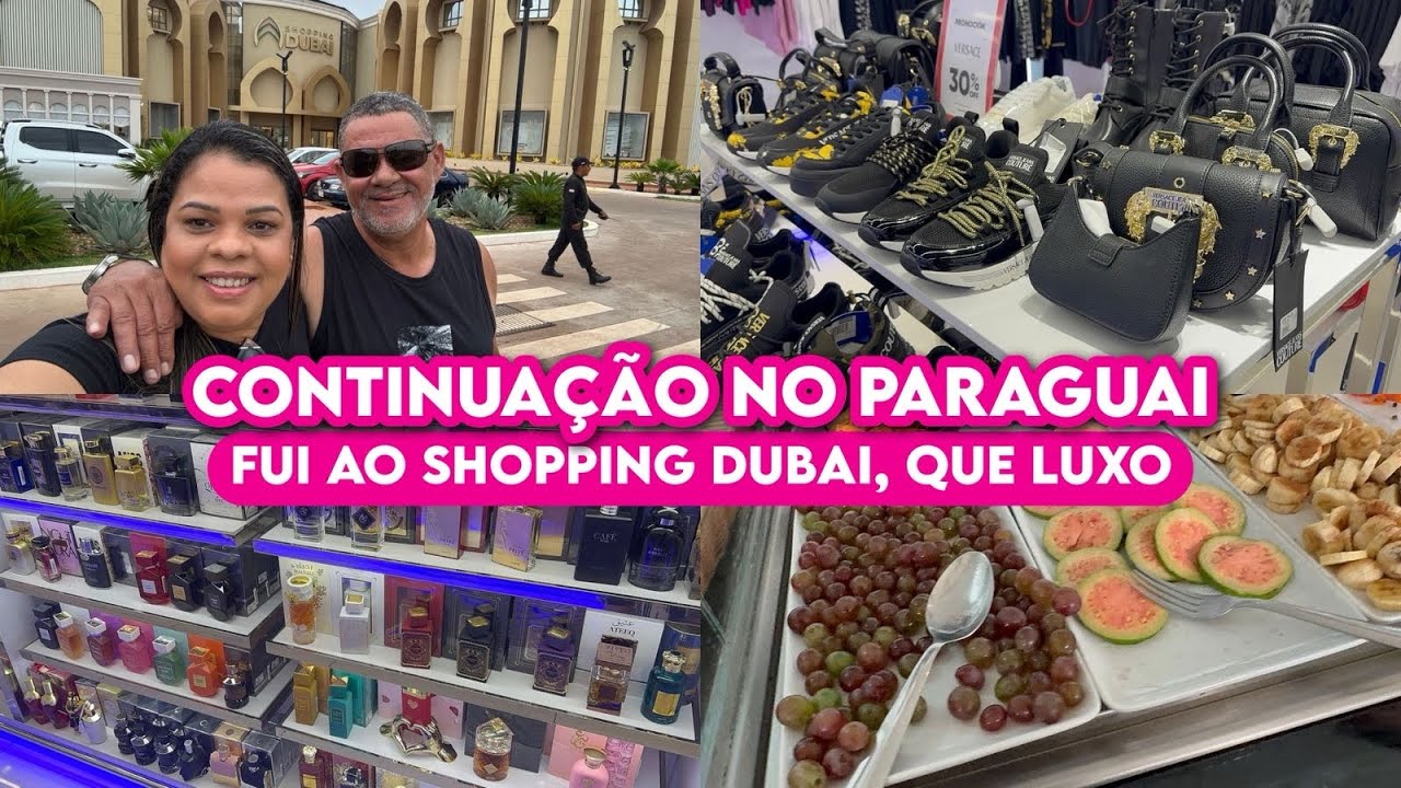 CONTINUAÇÃO NO PARAGUAI/ FOMOS AO SHOPPING DUBAI| QUE LUXO MENINAS 🤩
