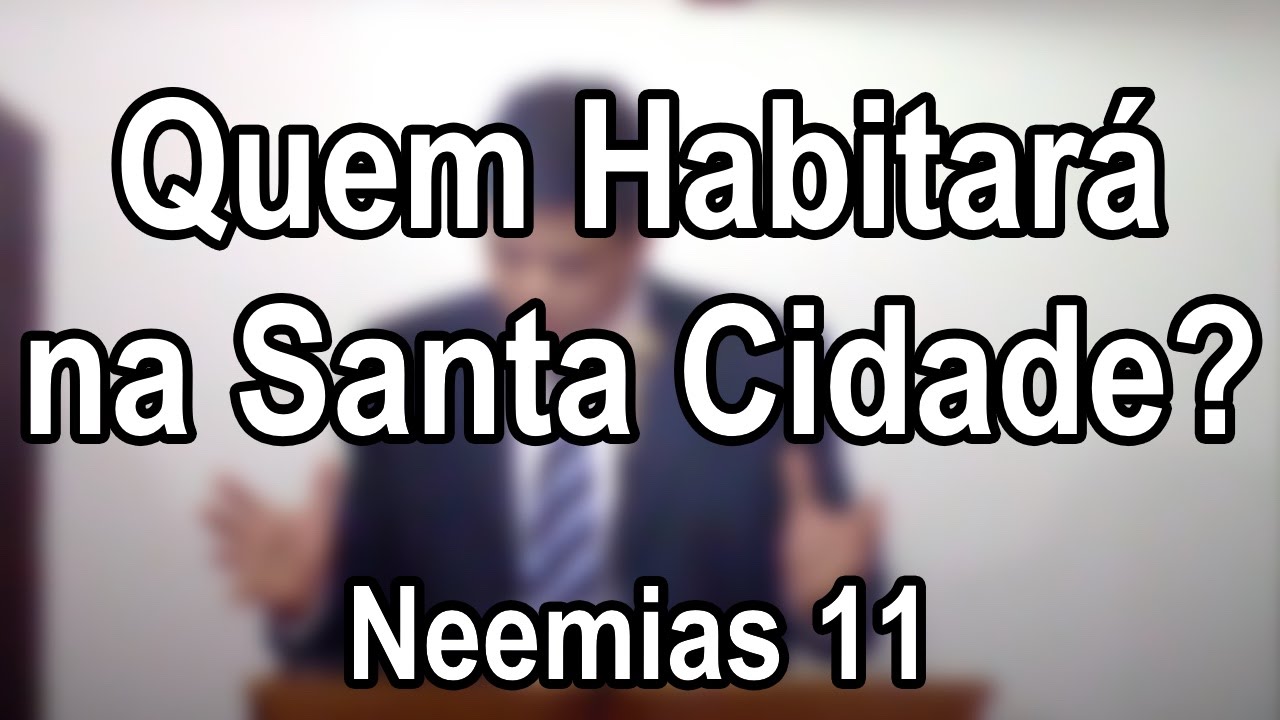 Quem Habitará na Santa Cidade? – Neemias 11