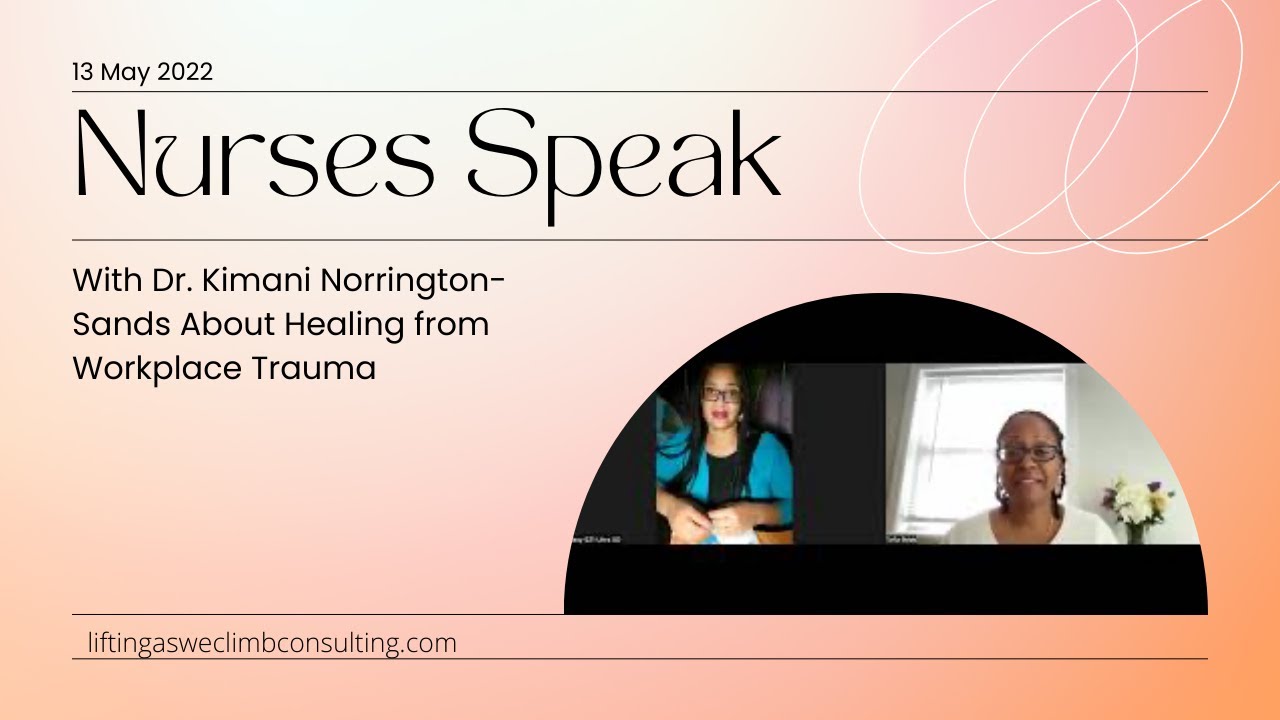 Nurses Speak w/ Dr. Kimani Norrington-Sands: Toxic Work Environments & Healing from Workplace Trauma
