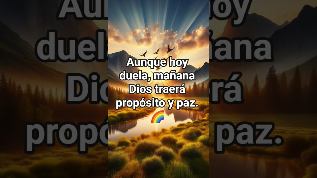 Aunque hoy duela, mañana Dios traerá propósito y paz. 🌈
