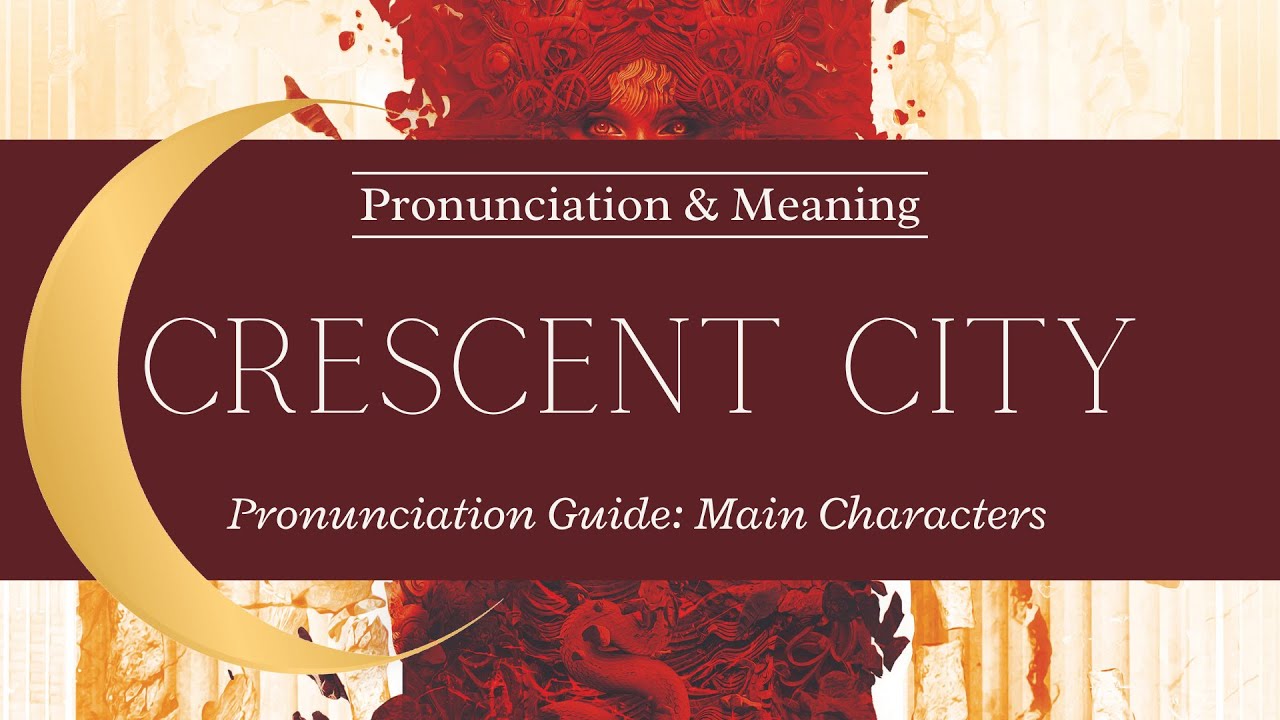 Crescent City | Pronunciation Guide | Part 1 - Main Characters