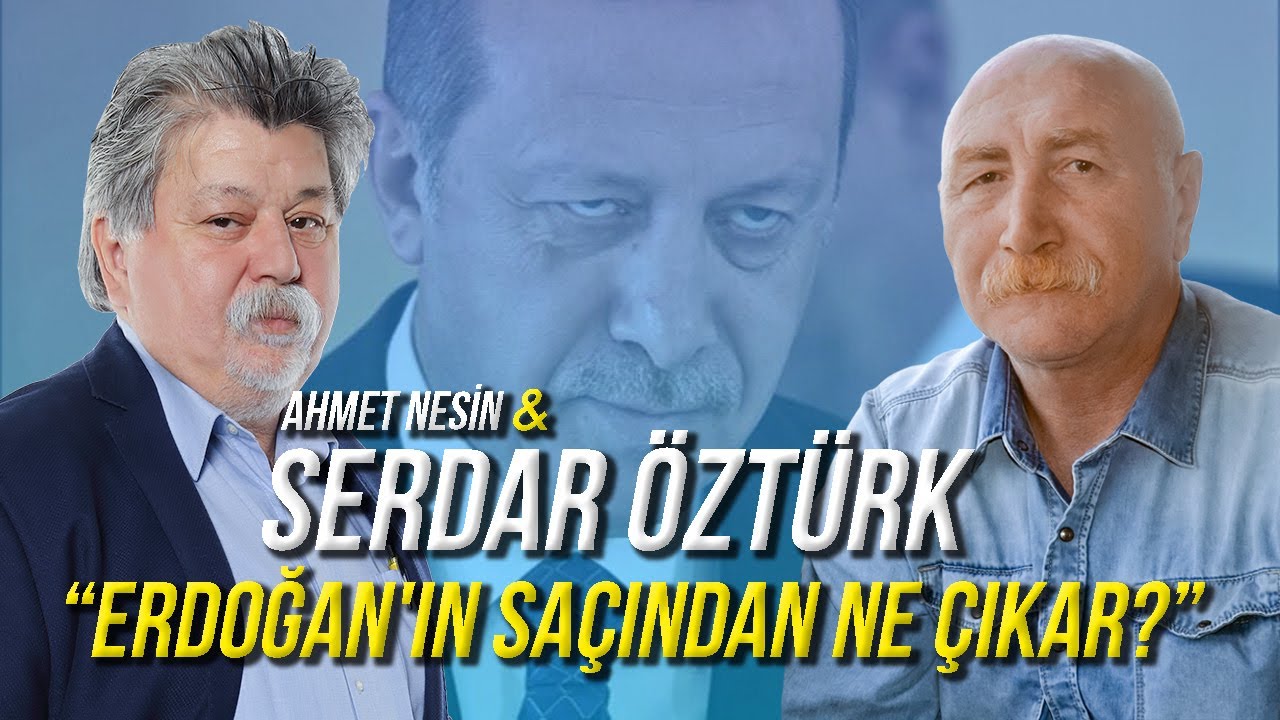 Erdoğan'ın Sa&ccedil;ından Ne &Ccedil;ıkar? / Serdar &Ouml;zt&uuml;rk & Ahmet Nesin