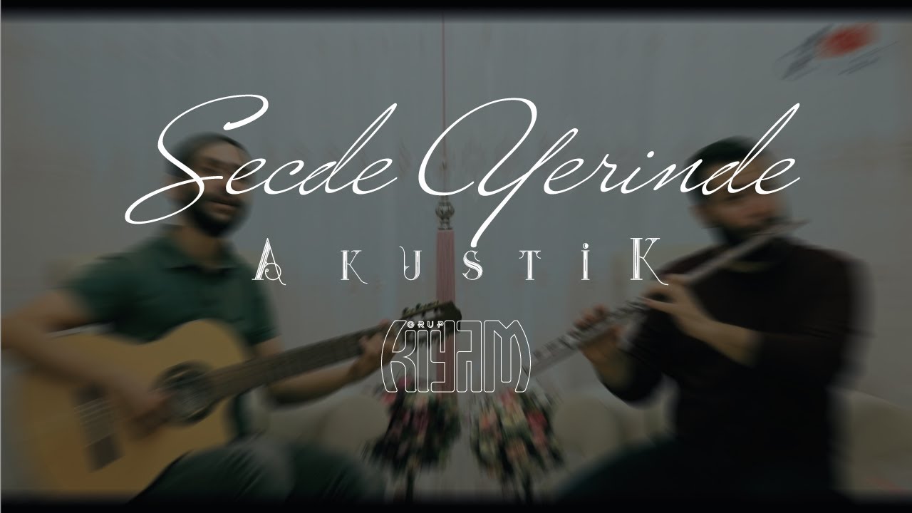 Grup Kıyam / Secde Yerinde / #KıyamAkustik / Yorum