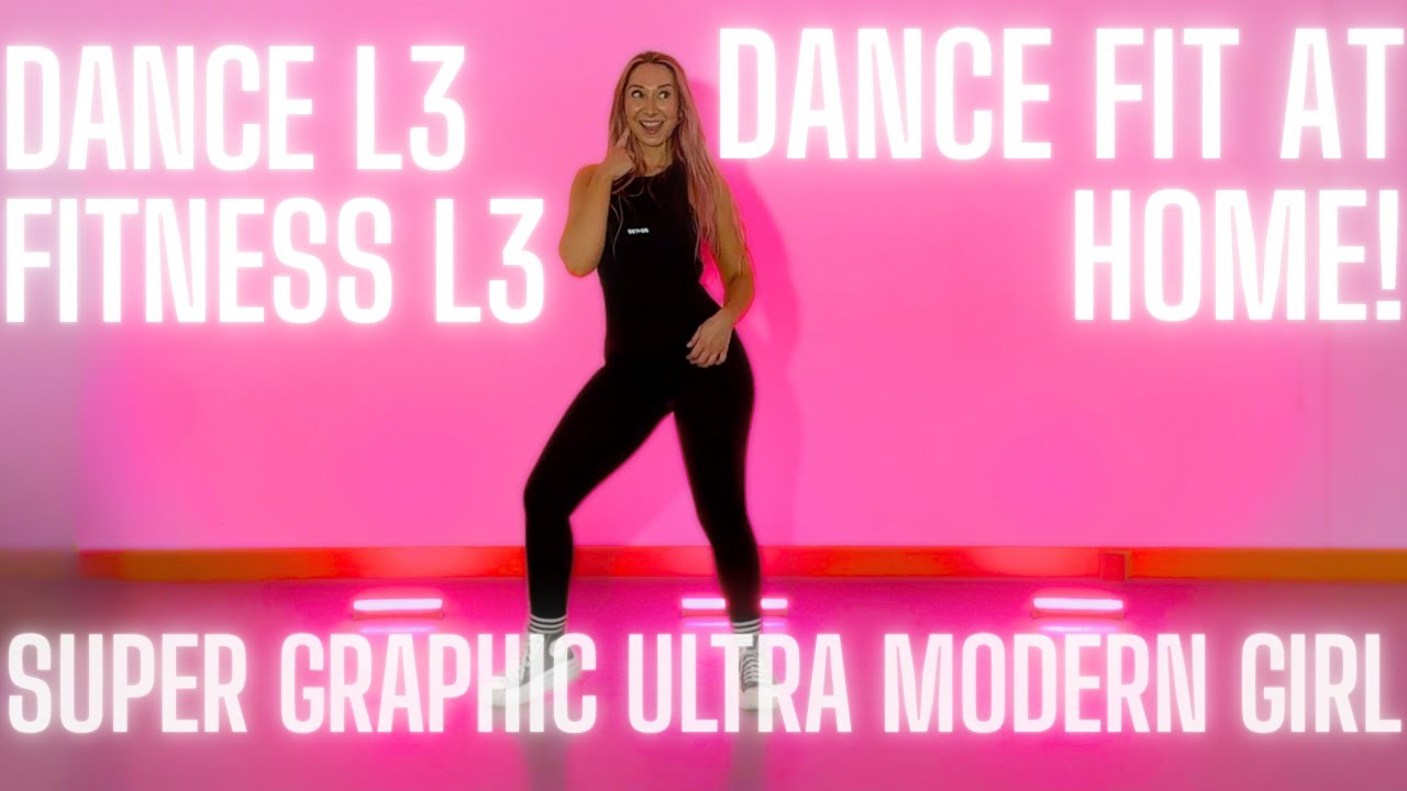 SUPER GRAPHIC ULTRA MODERN GIRL - DANCE FIT AT HOME ROUTINE!