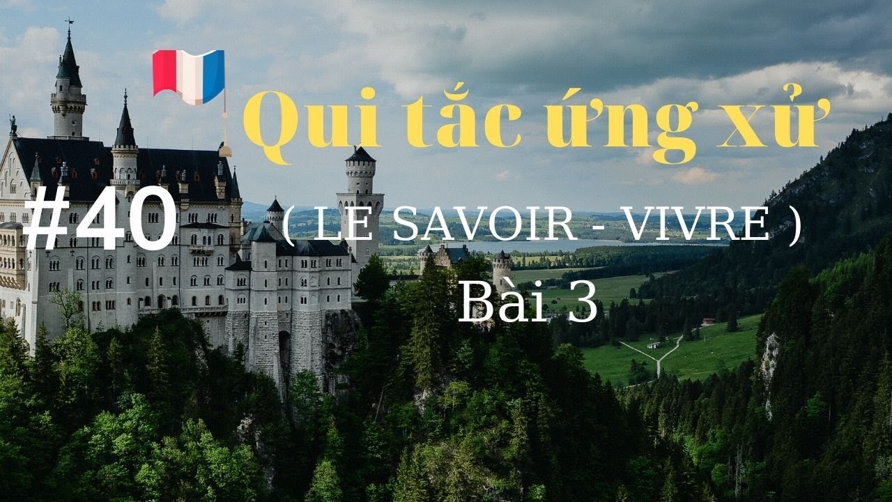 # 40 - Quy tắc ứng xử ( LE SAVOIR - VIVRE ) ( bài 3)