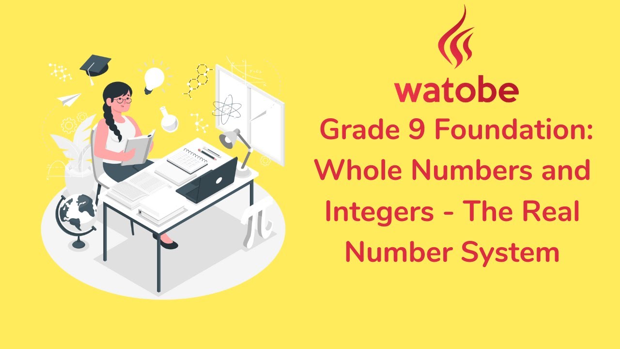 Grade 9 - Whole Numbers and Integers Foundation (the real number system)