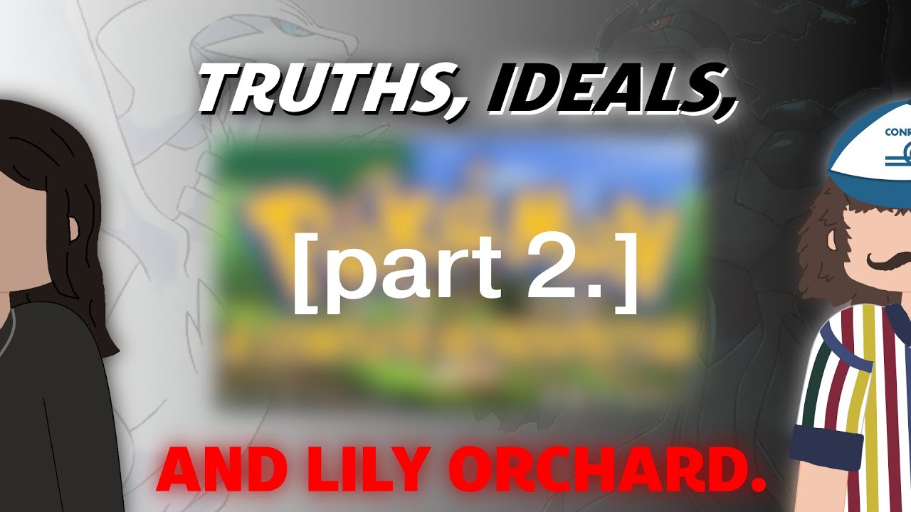 [2/4] Truths, Ideals, and Lily Orchard - An Analysis of Lily Orchard's Pokemon Generation V 